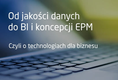 Informacja zarządcza – od jakości danych do BI i koncepcji Enterprise Performance Management