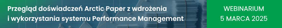 Przegląd doświadczeń Arctic Paper z wdrożenia i wykorzystania systemu Performance Management - webinarium