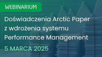 Przegląd doświadczeń Arctic Paper z wdrożenia i wykorzystania systemu Performance Management - webinarium